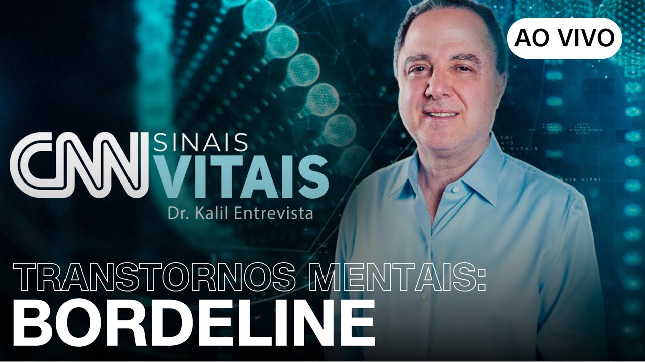 AO VIVO: CNN SINAIS VITAIS – DR. KALIL ENTREVISTA: TRANSTORNOS MENTAIS – BORDELINE | 29/06/2025