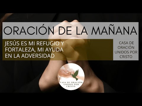 ORACIÓN DE LA MAÑANA  🛐  JESÚS ES MI REFUGIO Y FORTALEZA, MI AYUDA EN LA ADVERSIDAD