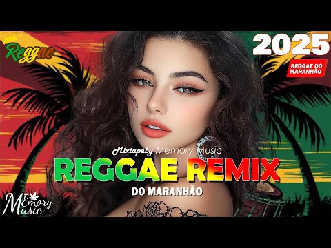 REGGAE REMIX 2025 ️🎵 REGGAE DO MARANHÃO ️🎵 REGGAE INTERNACIONAL SEQUÊNCIA AS MELHORES