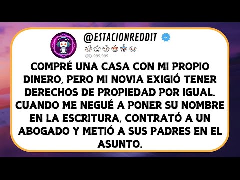 Mi Novia Me Termino Porque No Quise Darle La Mitad De Mi Casa – Historias Reddit