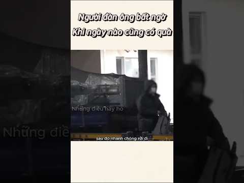 Người đàn ông bất ngờ khi ngày nào cũng có quà | những điều hay ho