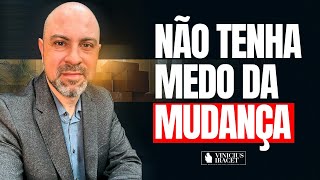 NÃO TENHA MEDO DA MUDANÇA - Vem um novo tempo sobre tua casa @ViniciusIracet ​