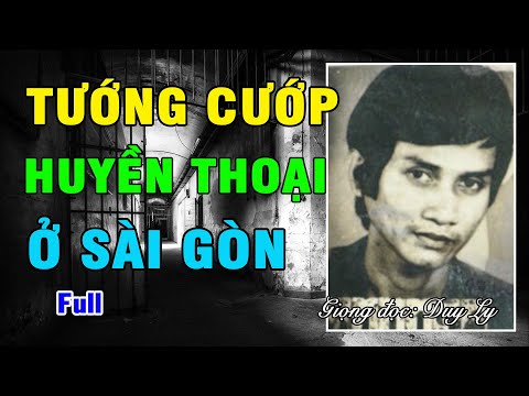 Tướng cướp huyền thoại ở Sài Gòn (Full) | Duy Ly Radio