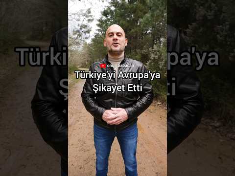 Türkiye'yi Avrupa'ya Şikayet Etti
