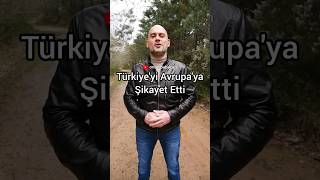 Türkiye'yi Avrupa'ya Şikayet Etti