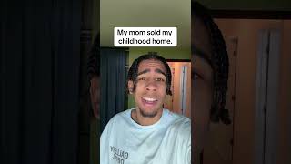 My mom sold the house