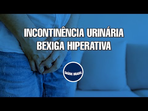 INCONTINÊNCIA URINÁRIA   BEXIGA HIPERATIVA