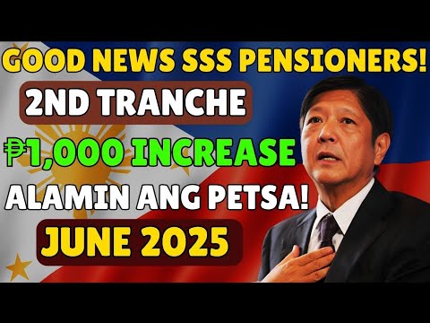✅ GOOD NEWS SSS PENSIONERS! 2ND TRANCHE ₱1,000 INCREASE, June 2025 — KAILAN ITO IBIBIGAY?