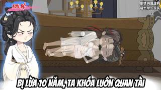 Full Có Kết : Bị Lừa 10 Năm, Ta Khóa Luôn Quan Tài -Tiểu Anh Sub
