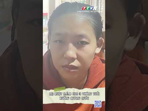 MẸ RUỘT N.É.M CON 3 THÁNG TUỔI XUỐNG MƯƠNG NƯỚC