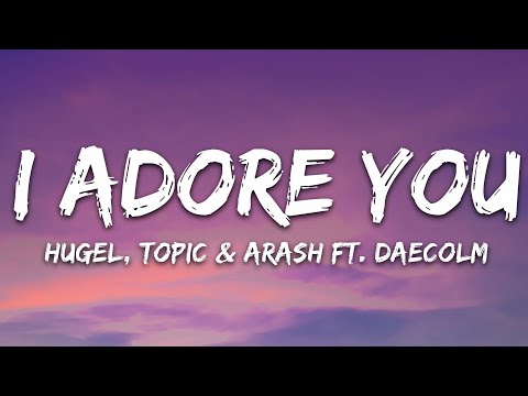 HUGEL, Topic & Arash - I Adore You (Lyrics) feat. Daecolm