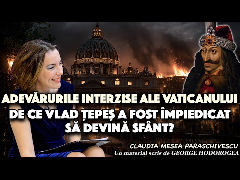 Adevărurile interzise ale Vaticanului * De ce Vlad Țepeș a fost împiedicat să devină sfânt?