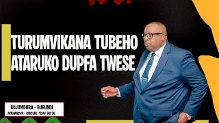 TURUMVIKANA TUBEHO ATARUKO DUPFA TWESE