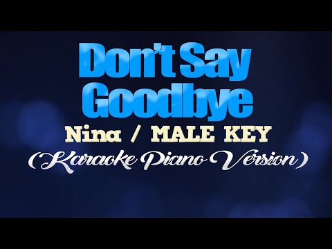 DON’T SAY GOODBYE – Nina/MALE KEY (KARAOKE PIANO VERSION)