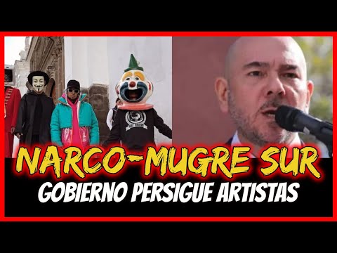 Narco Mugre Sur. Gobierno persigue artistas