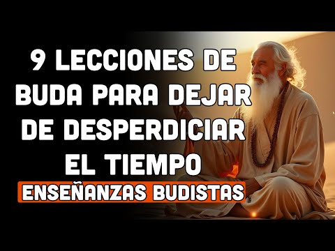 9 LECCIONES DE BUDA PARA DEJAR DE DESPERDICIAR EL TIEMPO | ENSEÑANZAS BUDISTAS | PODCAST BUDISTA