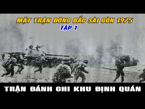 [Tập 1] Trận đánh chi khu Định Quán | MẶT TRẬN ĐÔNG BẮC SÀI GÒN 1975