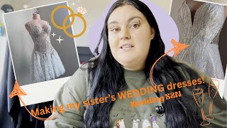 Making ALL my SISTERS WEDDING DRESSES!!