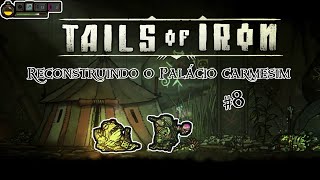 Tails Of Iron #8 | Reconstruindo o Palácio Carmesim | PT-BR
