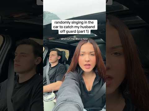 randomly singing in the car to catch my husband off guard (part 1)