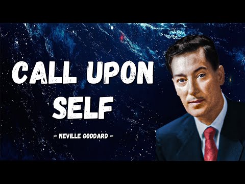 Neville Goddard | CALL UPON SELF (Full Lecture)