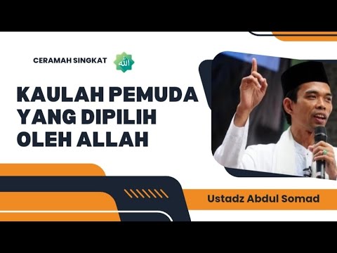 PEMUDA  YANG DIPILIH OLEH ALLAH_Ustadz Abdul Somad