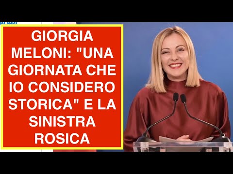 GIORGIA MELONI: "UNA GIORNATA CHE IO CONSIDERO STORICA" E LA SINISTRA ROSICA