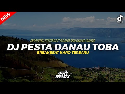 DJ PESTA DANAU TOBA - BREAKBEAT KARO TERBARU || INI SOUND TIKTOK YANG KALIAN CARI || FRY REMIX