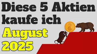 Diese Aktien kaufe ich im August 2025📈💰