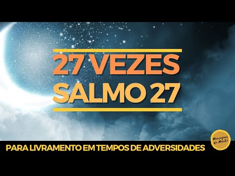 27 vezes o salmo 27 – Para livramento em tempos de adversidades