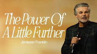 The Power Of A Little Further | Jentezen Franklin