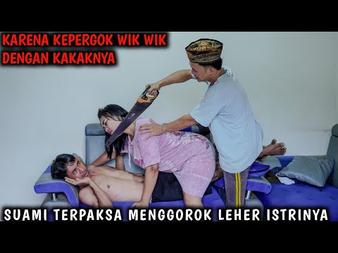 SUAMI T3RP'AKSA M3N990R'OK L3H'R ISTRINYA, KARENA K3PERGOK WIK WIK DENGAN KAKAKNYA !! FILM INSPIRASI