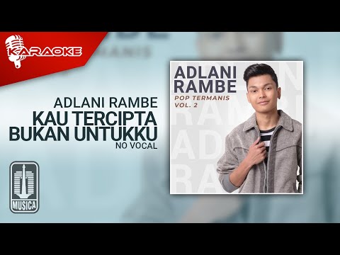 Adlani Rambe – Kau Tercipta Bukan Untukku (Official Karaoke Video) | No Vocal
