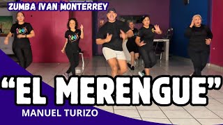 EL MERENGUE - MANUEL TURIZO / BAILANDO ZUMBA IVAN MONTERREY