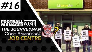 The Journeyman #16 FM20 | Job Centre? | Cobh Ramblers | Football Manager 2020