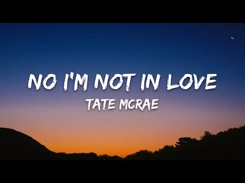 Tate McRae – No I'm not in love (Lyrics)