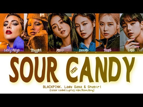 [✓COMPLETE VER.] LADY GAGA, BLACKPINK (with Shygirl) - 'SOUR CANDY' (Color Coded Lyrics Han/Rom/Eng)