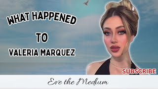 WHAT HAPPENED TO VALERIA MARQUEZ?