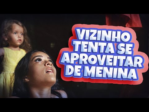 Vizinho tenta se aproveitar de menina