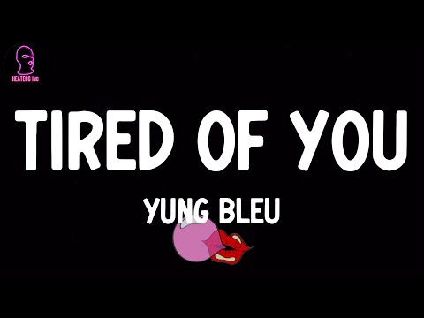 Yung Bleu - Tired Of You (lyrics)