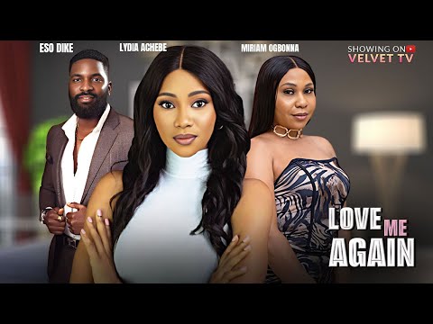 LOVE ME AGAIN - ESO DIKE, LYDIA ACHEBE, MIRIAM OGBONNA - Full Latest Nigerian Movies