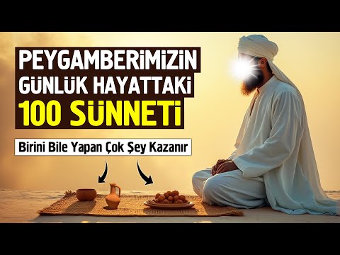 Peygamberimizin Günlük Hayattaki 100 Sünneti. Birini Bile Yapan Çok Şey Kazanır