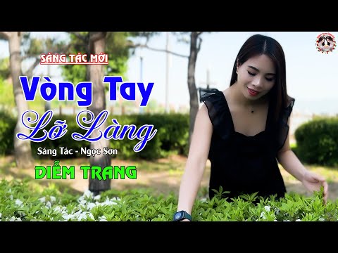VÒNG TAY LỠ LÀNG - BÀI HÁT LÀM RƠI NƯỚC MẮT HÀNG TRIỆU NGƯỜI CON GÁI THẤT TÌNH - DIỄM TRANG