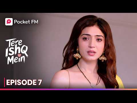 Episode 07 | Tere Ishq Main | Pocket FM