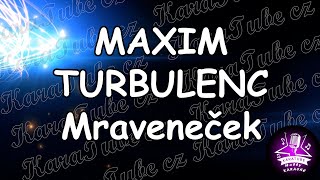 MAXIM TURBULENC - Mraveneček (KARAOKE)