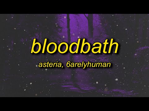 asteria & 6arelyhuman - BLOODBATH (Lyrics)