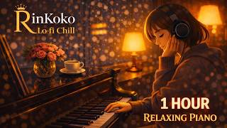 [1 Hour] Relaxing Piano Music 🌙 | Late Night Vibes | RinKoko Lo-fi Chill