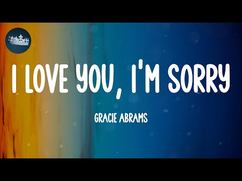 I Love You, I'm Sorry - Gracie Abrams (Lyrics)