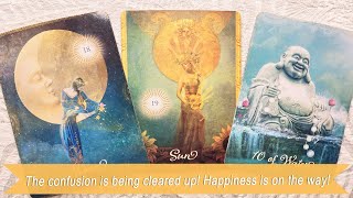 Confusion is being cleared up and happiness is on its way!🌞