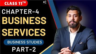 Business Services | Chapter 4 | Business Studies | Class 11 | Part 2